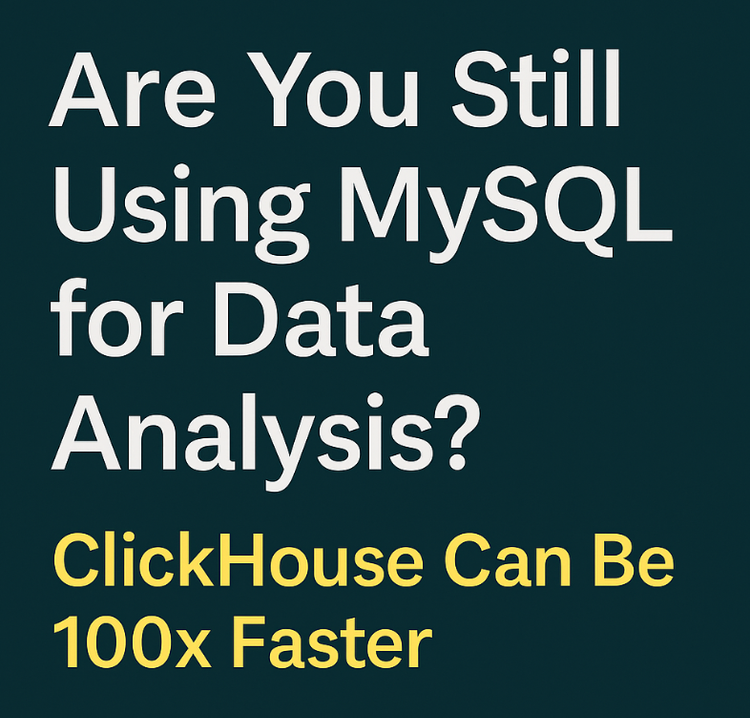 🚀 Are You Still Using MySQL for Data Analysis? ClickHouse Can Be 100x Faster